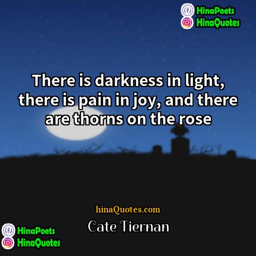 Cate Tiernan Quotes | There is darkness in light, there is